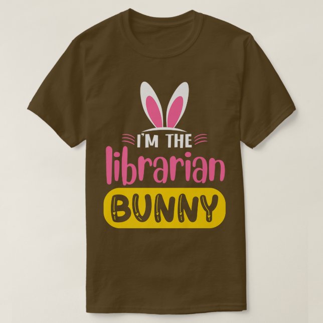 I'm The Librarian Bunny Rabbit Ears Egg Funny East T-Shirt (Design Front)