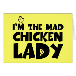 I'm the mad chicken lady cards