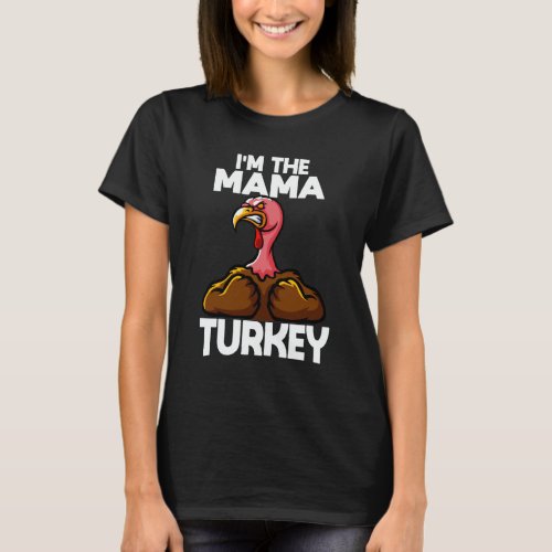 Im The Mama Turkey Family Thanksgiving T_Shirt