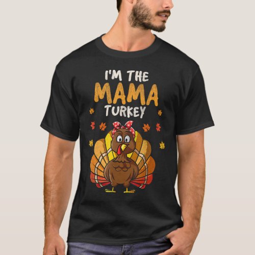 Im the Mama Turkey Matching Family Thanksgiving M T_Shirt