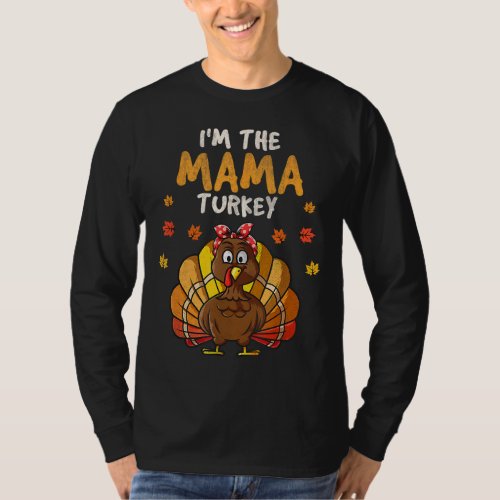 Im the Mama Turkey Matching Family Thanksgiving M T_Shirt