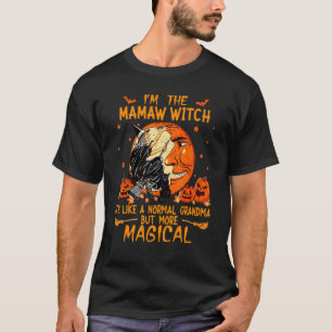 I'm The Mamaw Witch. It's Like A Normal Grandma T-Shirt