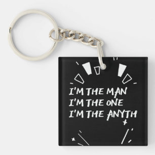 I'm The Man I'm The One I'm The Anyth Keychain
