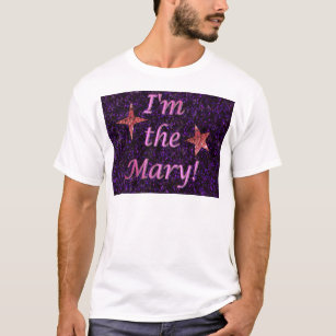 "I'm the Mary!" T-Shirt