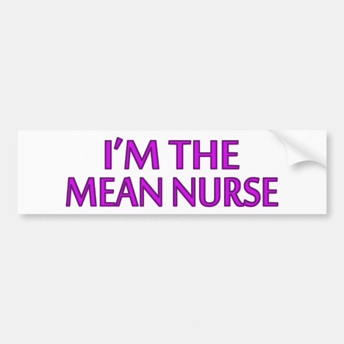 I'm The Mean Nurse Bumper Sticker