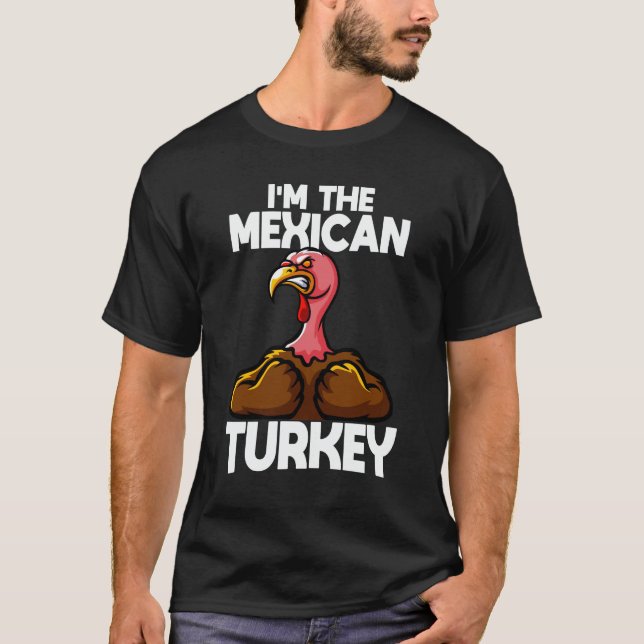 I'm The Mexican Turkey Family Thanksgiving T-Shirt (Front)