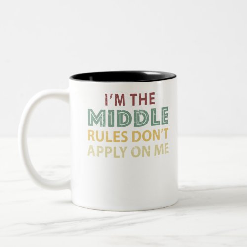 IM THE MIDDLE CHILD IM THE REASON WE HAVE RULES T_ Two_Tone COFFEE MUG