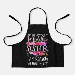 I'm The Middle Sister I Am Reason We Have Rules Apron