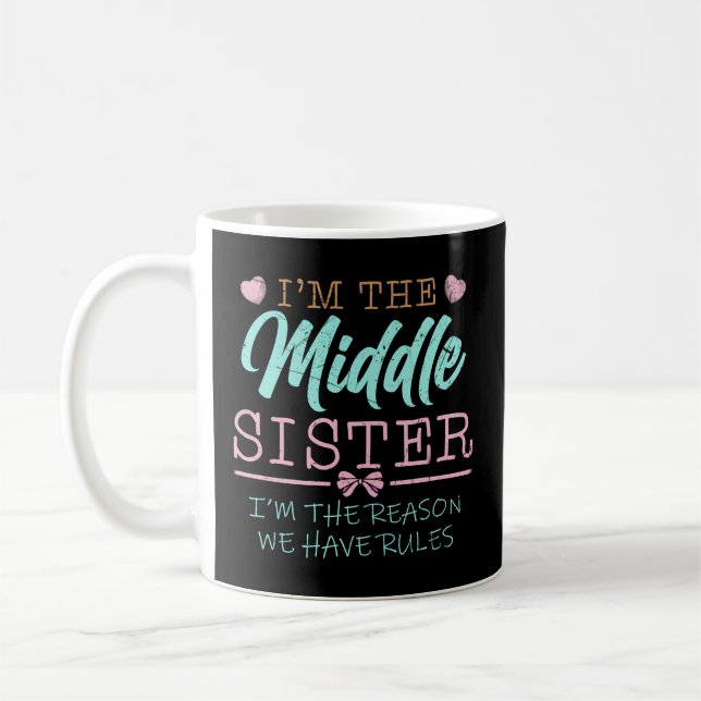 I'M The Middle Sister I Am Reason We Have Rules Coffee Mug (Left)