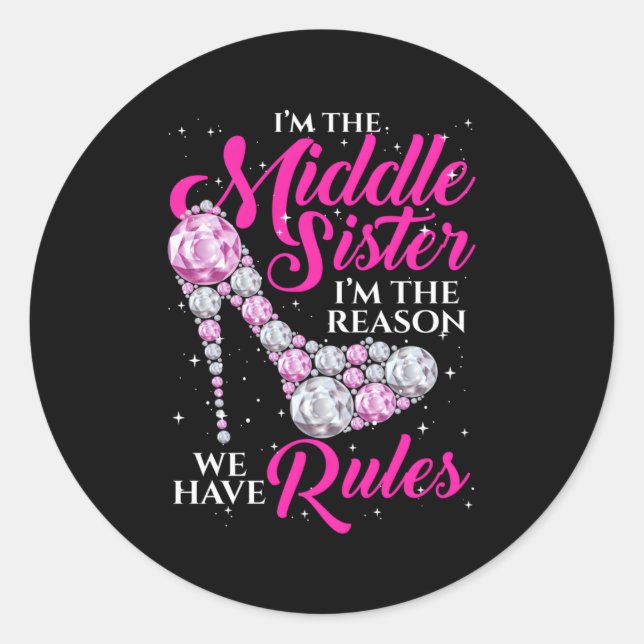 I'M The Middle Sister I Am Reason We Have Rules Si Classic Round Sticker (Front)