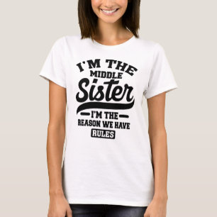 I'm The Middle Sister I Am Reason We Have Rules T-Shirt