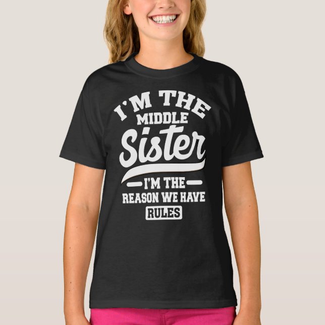 I'm The Middle Sister I Am Reason We Have Rules T-Shirt (Front)