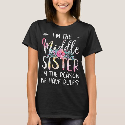 Im The Middle Sister I Am Reason We Have Rules Te T_Shirt