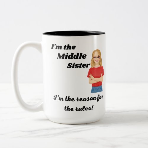 Im the middle sister I the reason for the rules Two_Tone Coffee Mug