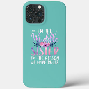 I'm The Middle Sister I'm The Reason We Have iPhone 13 Pro Max Case