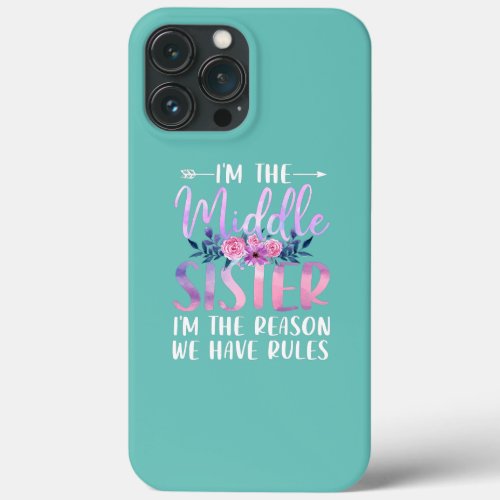 Im The Middle Sister Im The Reason We Have iPhone 13 Pro Max Case