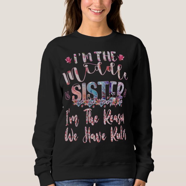 I'm The Middle Sister I'm The Reason We Have Rules Sweatshirt (Front)