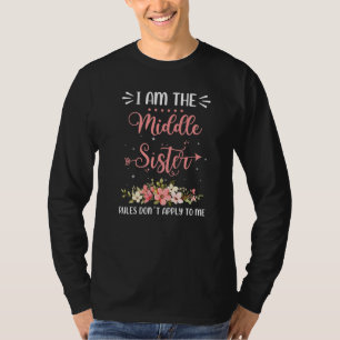 I'm The Middle Sister Rules Not Apply To Me Sister T-Shirt