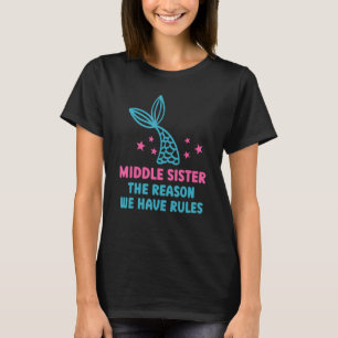 I'm The Middle Sister The Reason We Have Rules Fun T-Shirt