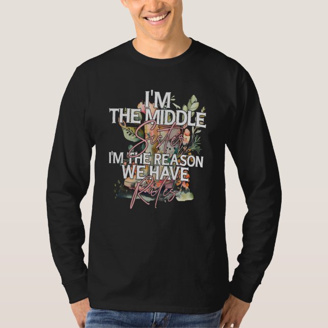 I'm the Middle Sister the Reason we have Rules Mid T-Shirt (Front)