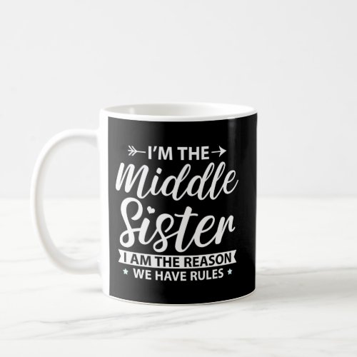 IM The Middle Sister The Reason We Have Rules Old Coffee Mug