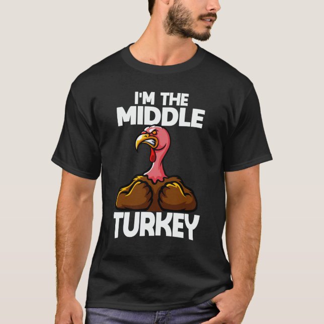I'm The Middle Turkey Family Thanksgiving T-Shirt (Front)
