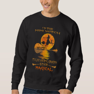 I'm The Mimi Witch Like A Normal Grandma Halloween Sweatshirt