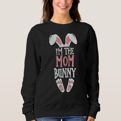 Im The Mom Bunny Easter Day Funny Family Easter P Sweatshirt