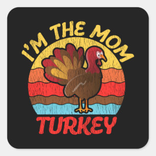 I'm The Mom Turkey Funny Thanksgiving Mother Gift Square Sticker