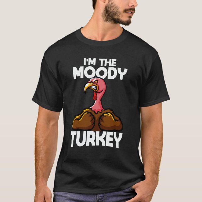 I'm The Moody Turkey Family Thanksgiving T-Shirt (Front)