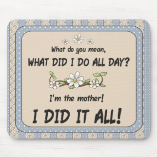I'm the mother! I did it all! - Mousepad