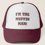 I&#39;m The Muffin Man! Trucker Hat at Zazzle