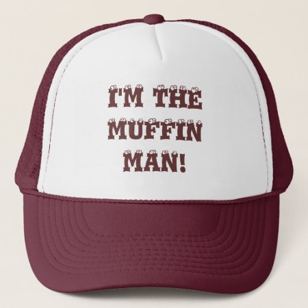 I'm The Muffin Man! Trucker Hat