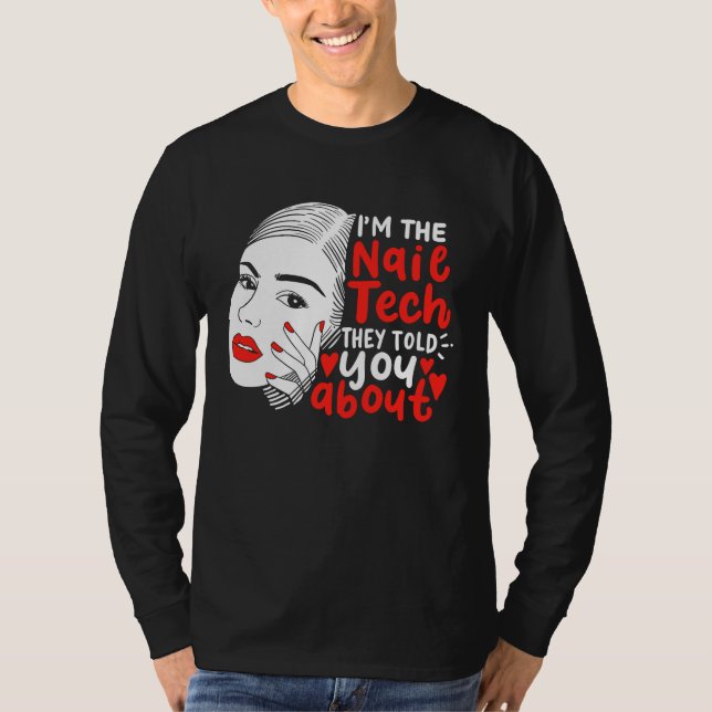 I'm The Nail Tech They Told You About  Manicurist T-Shirt (Front)