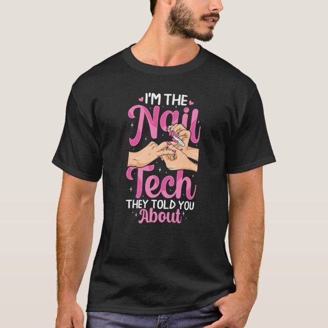 I'm The Nail Tech They Told You About Nail Technic T-Shirt (Front)