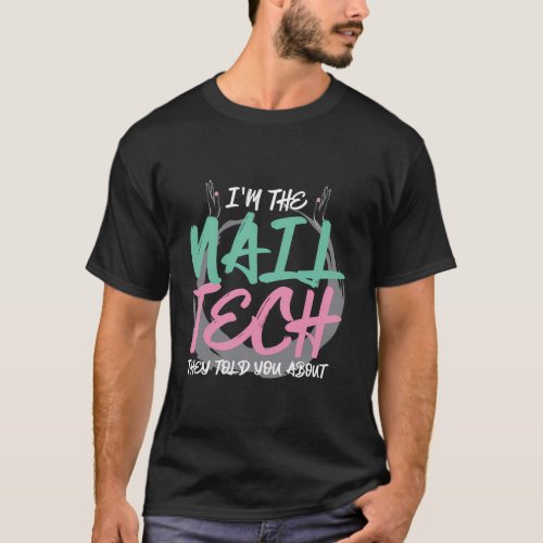 IM The Nail Tech They Told You About T_Shirt
