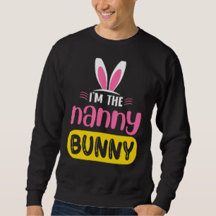 I'm The Nanny Bunny Rabbit Ears Egg Easter Day Sweatshirt
