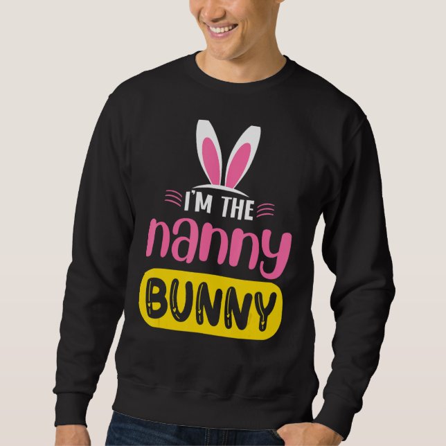 I'm The Nanny Bunny Rabbit Ears Egg  Easter Day Sweatshirt (Front)