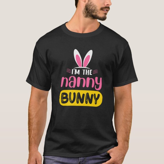 I'm The Nanny Bunny Rabbit Ears Egg Funny Easter D T-Shirt (Front)