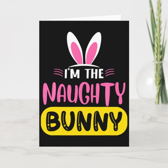 Im The Naughty Bunny Rabbit Ears Egg Funny Easter  Card (Front)