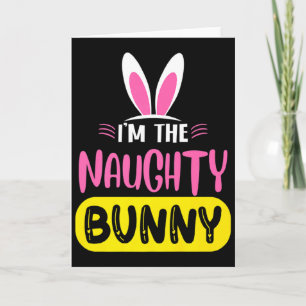 Im The Naughty Bunny Rabbit Ears Egg Funny Easter Card