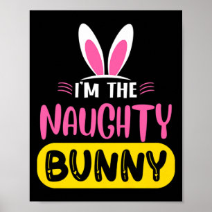 Im The Naughty Bunny Rabbit Ears Egg Funny Easter Poster