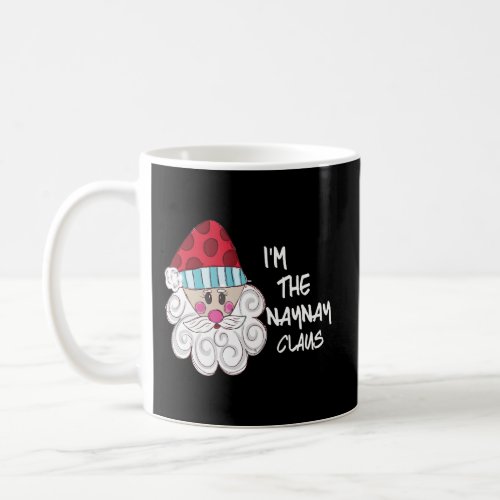 Im The Naynay Claus Grandma Gift Christmas Coffee Mug