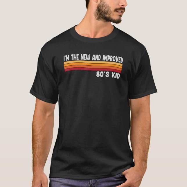 I'm The New And Improved 80's Kid   Retro Costume  T-Shirt (Front)