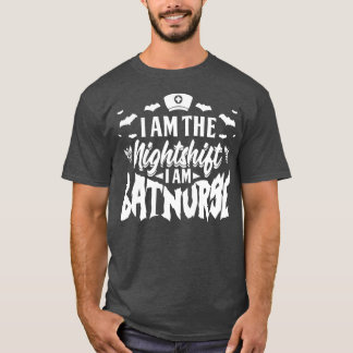 Im The Nightshift I Am BatNurse 1 T-Shirt