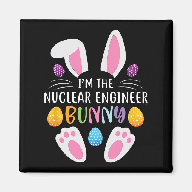 I'm The Nuclear Engineer Bunny Funny Easter Day Ra Magnet (Front)