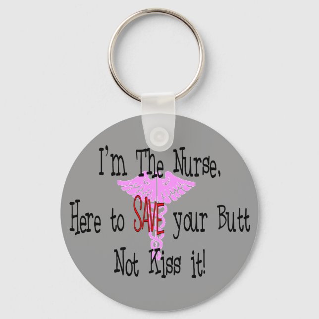 I'm The Nurse, Here to Save Your Butt Keychain (Front)