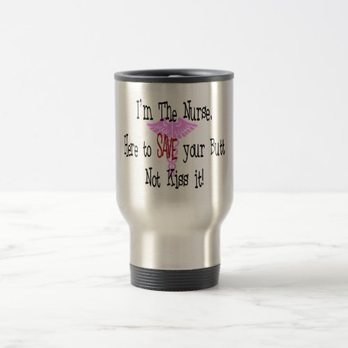 Im The Nurse Here to Save Your Butt Travel Mug