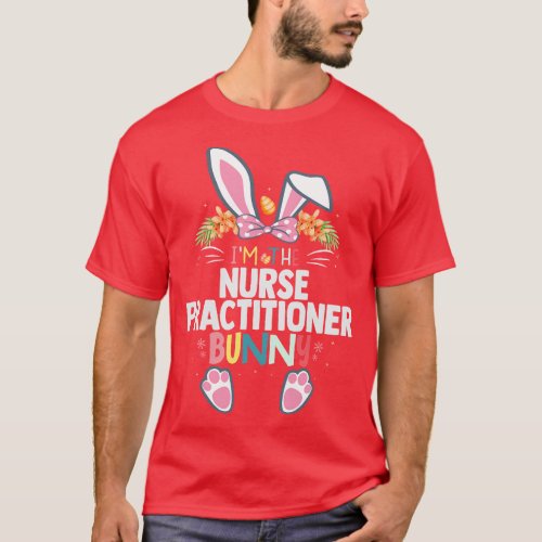 Im The Nurse Practitioner Bunny Easter Day Rabbit  T_Shirt