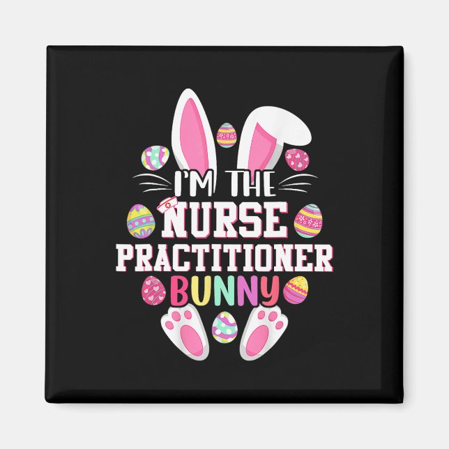 I'm The Nurse Practitioner Bunny Happy Easter Day  Magnet (Front)
